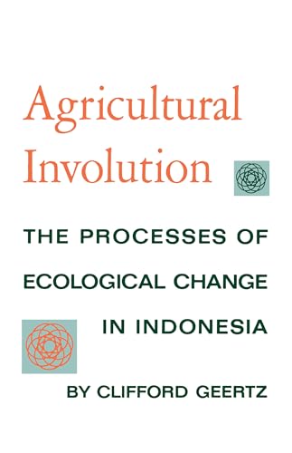 Imagen de archivo de Agricultural Involution: The Processes of Ecological Change in Indonesia a la venta por SecondSale