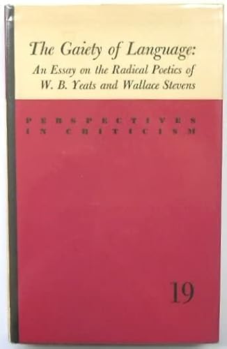 9780520007222: Gaiety of Language: Essay on the Radical Poetics of W.B.Yeats and Wallace Stevens (Perspectives in Criticism S.)