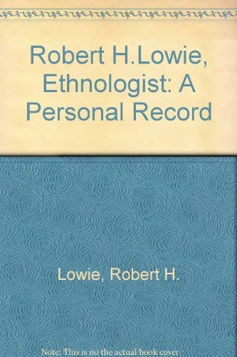 Robert H.Lowie, Ethnologist: A Personal Record (9780520007758) by Lowie, Robert H.