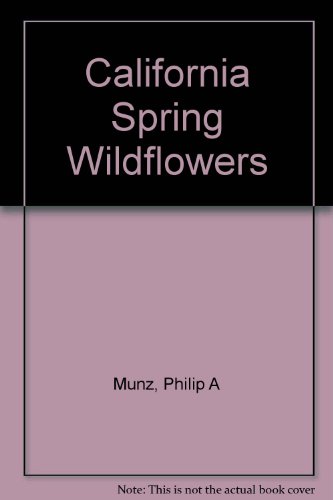 Stock image for California Spring Wildflowers: From the Base of the Sierra Nevada and Southern Mountains to the Sea for sale by ThriftBooks-Atlanta