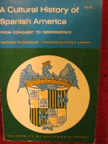 9780520010123: A Cultural History of Spanish America, from Conquest to Independence.