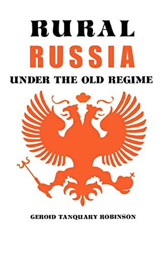 Rural Russia Under the Old Regime a History of the Landlord Peasant World and a Prologue to the P...