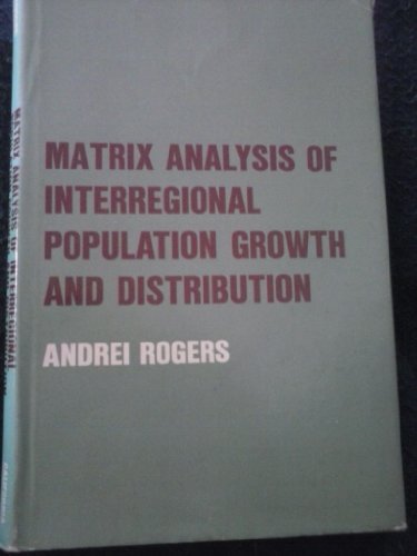 Stock image for MATRIX ANALYSIS OF INTERREGIONAL POPULATION GROWTH & DISTRIBUTION for sale by Book House in Dinkytown, IOBA