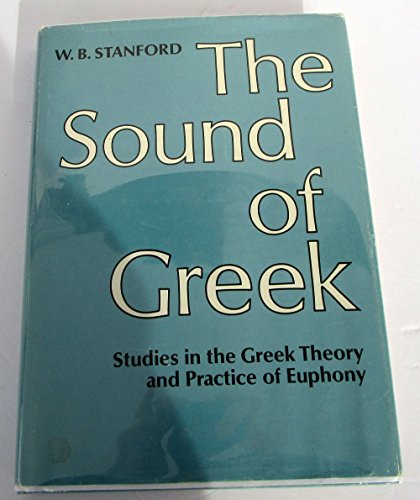 The Sound of Greek: Studies in the Greek Theory and Practice of Euphony. Sather Classical Lectures. Volume Thirty-eight. - Stanford, William Bedell