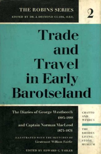 Beispielbild fr Trade and Travel in Early Barotseland : The Diaries of George Westbeech, 1885-1888, and Captain Norman Macleod 1875-1876 zum Verkauf von Better World Books