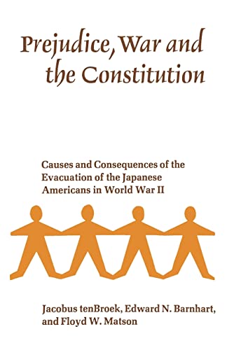 Prejudice, War and the Constitution: Causes and Consequences of the Evacuation of the Japanese Americans in World War II (9780520012622) by Jacobus TenBroek; Edward N. Barnhart; Floyd W. Matson