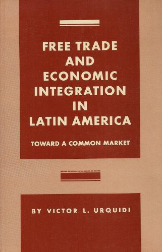 Stock image for Free Trade and Economic Integration in Latin America: The Evolution of a Common Market Policy for sale by Wonder Book