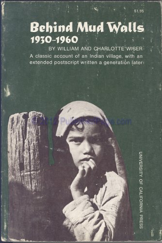 Imagen de archivo de Behind mud walls, 1930-1960, by William H. Wiser and Charlotte Viall Wiser. With a foreword by David G. Mandelbaum a la venta por Dunaway Books