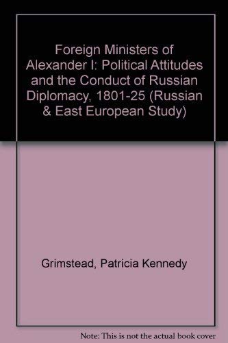 Stock image for The foreign ministers of Alexander I;: Political attitudes and the conduct of Russian diplomacy, 1801-1825 (Russian and East European studies) for sale by Irish Booksellers