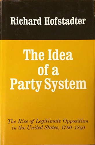 Beispielbild fr The Idea of a Party System : The Rise of Legitimate Opposition in the United States, 1780-1840 zum Verkauf von Better World Books