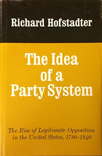 Imagen de archivo de The Idea of a Party System : The Rise of Legitimate Opposition in the United States, 1780-1840 a la venta por Better World Books