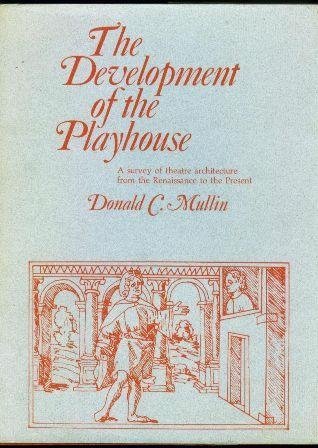 The Development of the Playhouse;: A survey of theatre architecture from the Renaissance to the p...