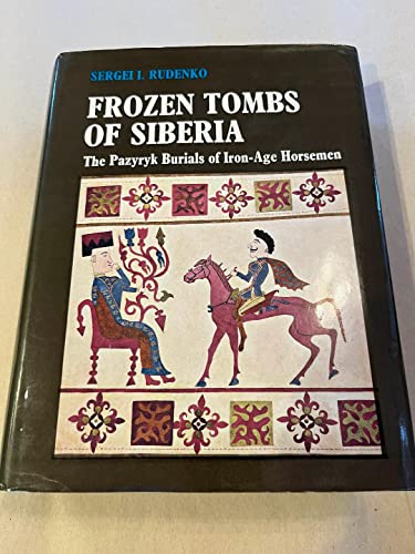 9780520013957: Frozen Tombs of Siberia: The Pazyryk Burials of Iron-Age Horsemen