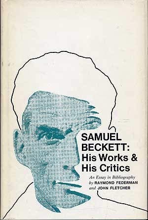 Samuel Beckett: his works and his critics;: An essay in bibliography (9780520014756) by Federman, Raymond