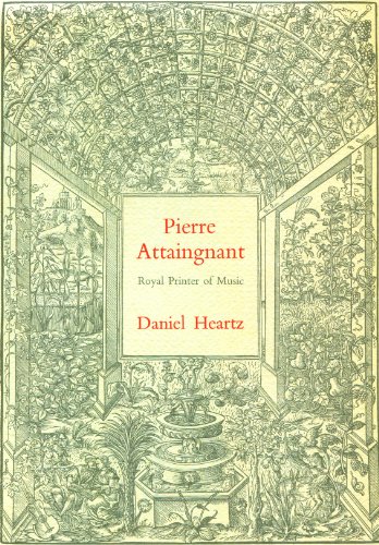 Pierre Attaingnant, Royal Printer of Music: A Historical Study and Bibliographical Catalogue