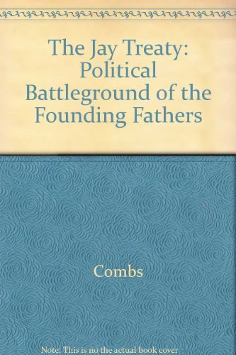 Stock image for The Jay Treaty : Political Battleground of the Founding Fathers for sale by Better World Books