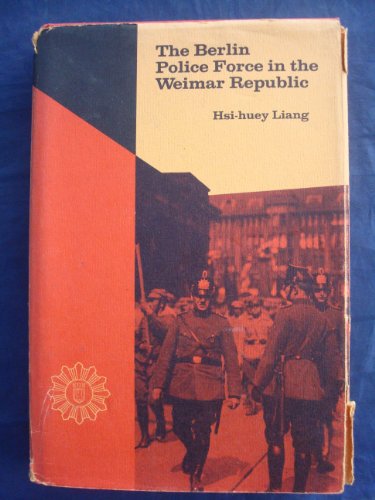 Beispielbild fr The Berlin Police Force in the Weimar Republic, 1918-1933 zum Verkauf von Better World Books