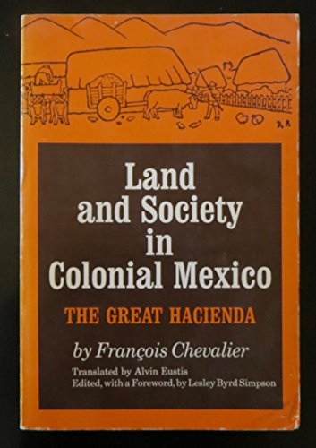 Stock image for Land and Society in Colonial Mexico: The Great Hacienda for sale by SecondSale