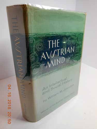 The Austrian mind;: An intellectual and social history, 1848-1938 (9780520017016) by Johnston, William M