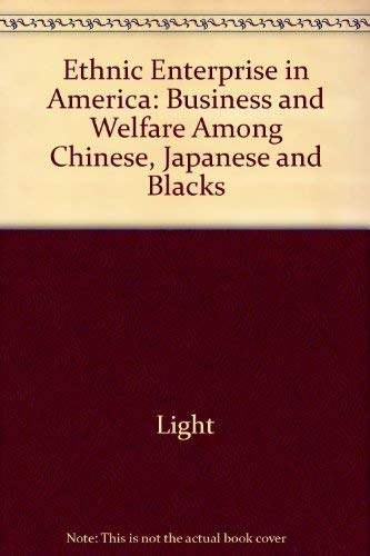 Ethnic Enterprise in America: Business and Welfare Among Chinese, Japanese and Blacks
