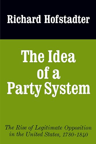 Beispielbild fr The Idea of a Party System : The Rise of Legitimate Opposition in the United States, 1780-1840 zum Verkauf von Better World Books