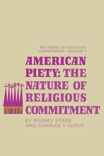 American Piety: The Nature of Religious Commitment (Patterns of Religious Commitment) (9780520017566) by Stark, Rodney; Glock, Charles Y.