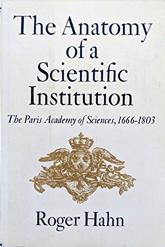 Beispielbild fr The Anatomy of a Scientific Institution : The Paris Academy of Sciences, 1666-1803 zum Verkauf von Better World Books