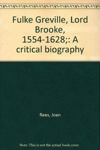 Fulke Greville, Lord Brooke, 1554-1628;: A critical biography (9780520018242) by Joan Rees