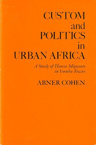 Imagen de archivo de Custom and Politics in Urban Africa: A Study of Hausa Migrants in Yoruba Towns a la venta por Rosario Beach Rare Books