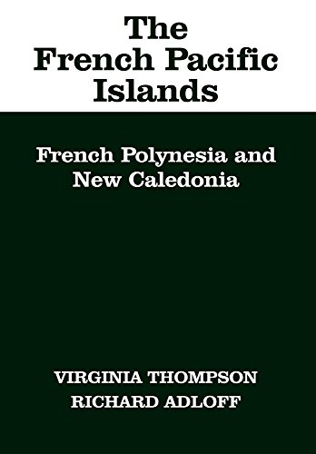 The French Pacific Islands: French Polynesia and New Caledonia (9780520018433) by Thompson, Virginia; Adloff, Richard