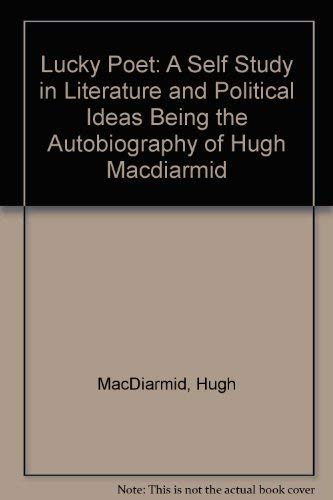 Stock image for Lucky Poet : A Self-Study in Literature and Political Ideas Being the Autobiography of Hugh MacDiarmid for sale by Better World Books