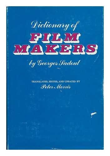 9780520018648: Dictionary of Film Makers / by George Sadoul ; Translated, Edited, and Updated by Peter Morris