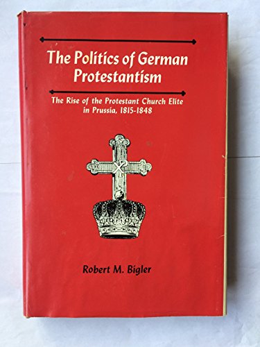 Stock image for The Politics of German Protestantism for sale by Better World Books