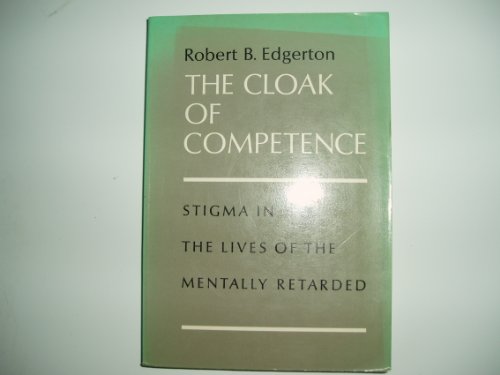 Beispielbild fr The Cloak of Competence : Stigma in the Lives of the Mentally Retarded zum Verkauf von Better World Books