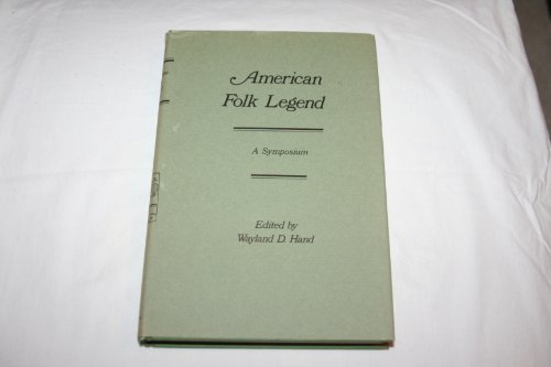 American folk legend; a symposium. Edited, with a preface, by Wayland D. Hand.