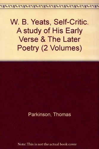 9780520019331: W. B. Yeats, Self-Critic. A study of His Early Verse & The Later Poetry (2 Volumes)