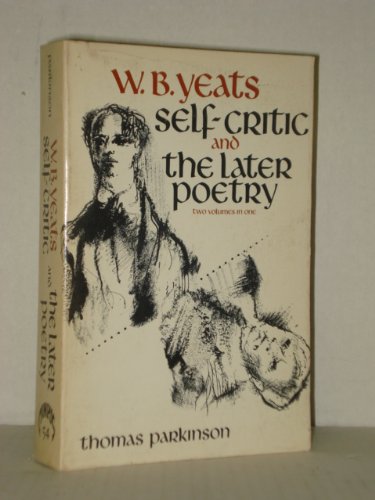 W. B. Yeats, Self Critic - A Study Of His Early Verse And Later Poetry -two Volumes In One
