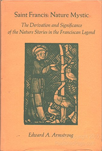 Stock image for Saint Francis, Nature Mystic: The Derivation and Significance of the Nature Stories in the Franciscan Legend for sale by WorldofBooks