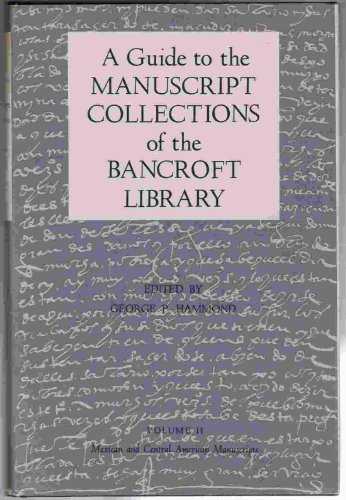 Imagen de archivo de A Guide to the Manuscript Collections of the Bancroft Library, Volume II (2): Manuscripts Relating Chiefly to Mexico and Central America (Bancroft Library Publications, Bibliographical Series) a la venta por Eryops Books