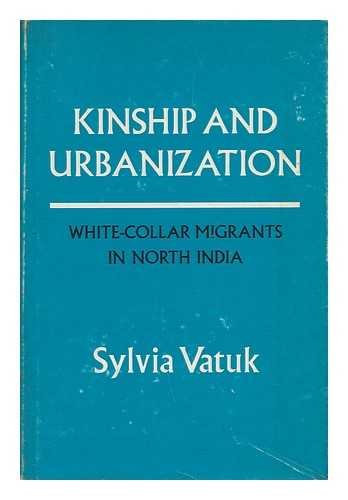Kinship and Urbanization: White Collar Migrants in North India (Center for South & Southeast Asia...