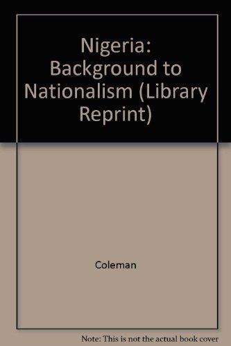 Nigeria: Background to Nationalism (9780520020702) by Coleman, James