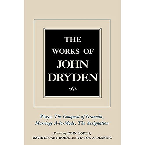 Imagen de archivo de The Works of John Dryden, Volume XI: Plays: The Conquest of Granada, Part I and Part II Marriage--la-Mode and The Assignation: Or, Love in a Nunnery (Volume 11) a la venta por BookHolders
