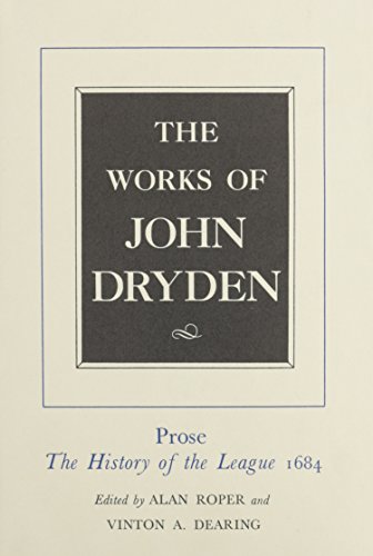 Imagen de archivo de The Works of John Dryden, Volume XVIII: Prose: The History of the League, 1684 a la venta por Powell's Bookstores Chicago, ABAA