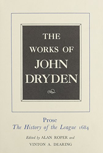 The Works of John Dryden, Volume XVIII: Prose: The History of the League, 1684 (Volume 18) (9780520021310) by Dryden, John