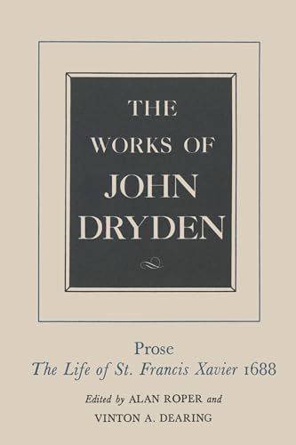 Beispielbild fr The Works of John Dryden. Volume XIX: Prose The Life of St. Francis Xavier zum Verkauf von J. HOOD, BOOKSELLERS,    ABAA/ILAB