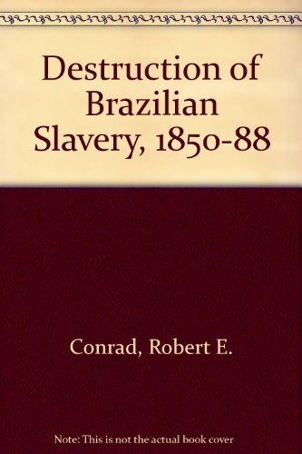 9780520021396: The destruction of Brazilian slavery, 1850-1888