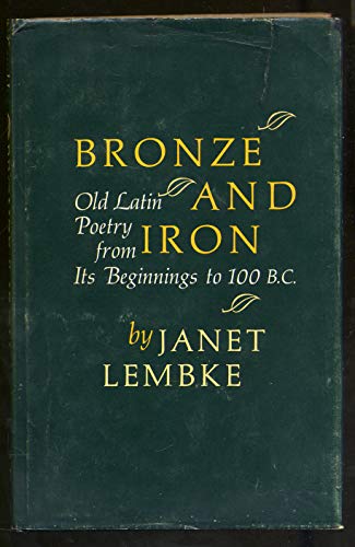 9780520021648: Bronze and Iron: Old Latin Poetry from Its Beginnings to 100 B.C.
