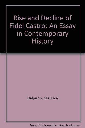 Stock image for The Rise and Decline of Fidel Castro : An Essay in Contemporary History for sale by Better World Books