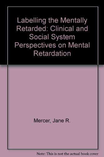 9780520021839: Labelling the Mentally Retarded: Clinical and Social System Perspectives on Mental Retardation