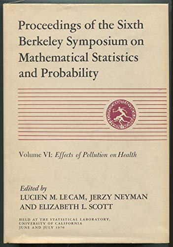 Imagen de archivo de Proceedings of the Sixth Berkeley Symposium on Mathematical Statistics and Probability. Volume VI: Effects of Pollution on Health a la venta por Zubal-Books, Since 1961